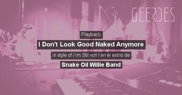 Playback I Don T Look Good Naked Anymore In Style Of Snake Oil