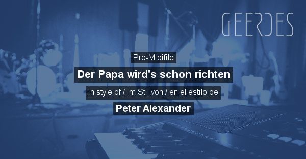 Peter Alexander Der Papa Wird's Schon Richten Text Pro-Midifile: 'Der Papa wird's schon richten' in style of 'Peter