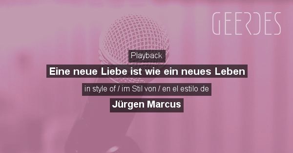 Eine Neue Liebe Ist Wie Ein Neues Leben Text Playback: 'Eine neue Liebe ist wie ein neues Leben' in style of 'Jürgen